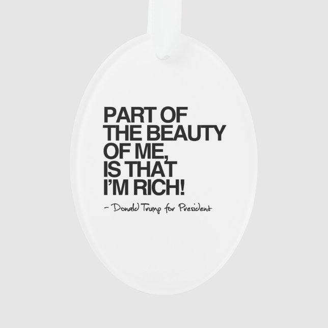 The Beauty of me is that I'm Rich - Donald Trump Ornament (Back)