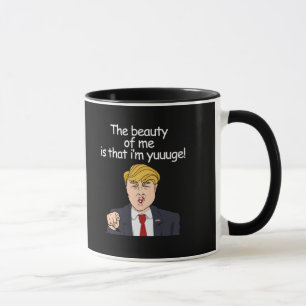 The beauty of me is that I'm yuuuge - Anti-Trump C Mug