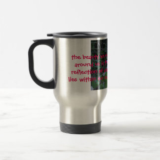the beauty we see around us is the reflection mug