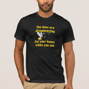 The Bees Are Disappearing  . . . T-Shirt
