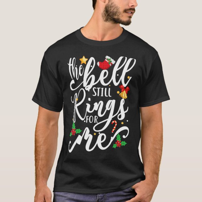 The Bell Still Rings For Me  Christmas Holiday Xma T-Shirt (Front)