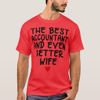 The best accountant and even better wifefunny gift T-Shirt