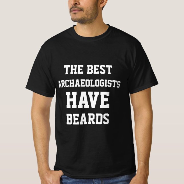 The Best Archaeologists Have Beards  T-Shirt (Front)
