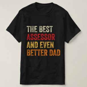 The Best Assessor And Even Better Dad T-Shirt