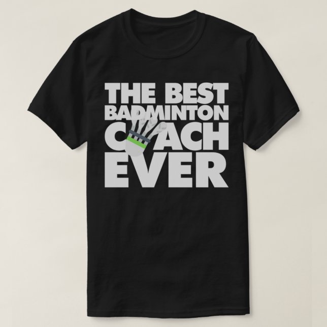 The Best Badminton Coach Ever Funny T T-Shirt (Design Front)