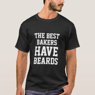 The Best Bakers Have Beards T-Shirt
