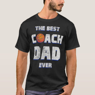 The Best basketball Coach Dad Ever T-Shirt