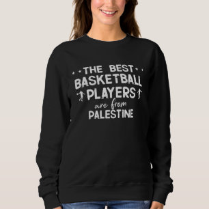The best basketball players are from Palestine Sweatshirt