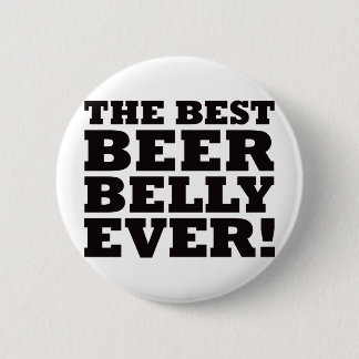 The Best Beer Belly Ever 6 Cm Round Badge