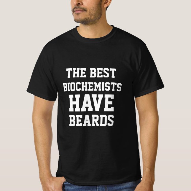 The Best Biochemists Have Beards  T-Shirt (Front)