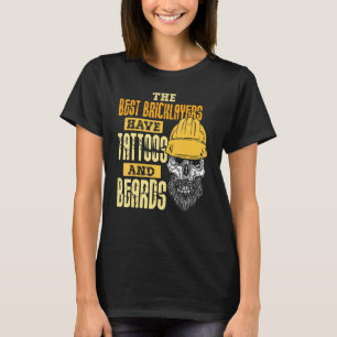 The Best Bricklayers Have Tattoos And Beards T-Shirt