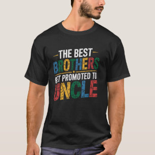 The Best Brothers Get Promoted to Uncle Men Funny T-Shirt