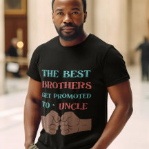 The Best Brothers Get Promoted To Uncle Men's 