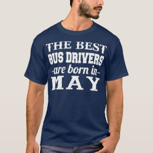 The Best Bus Drivers Are Born In May T-Shirt