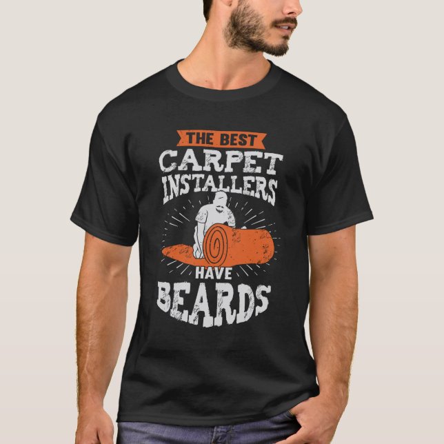 The Best Carpet Installers Have Beards T-Shirt (Front)