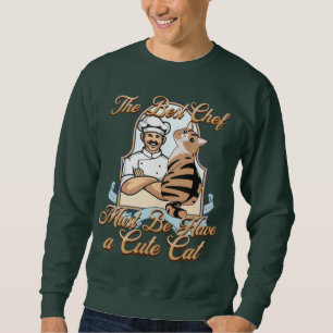 the best chef must be have a cute cat sweatshirt