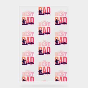 The Best Dad Ever Acrylic Sign