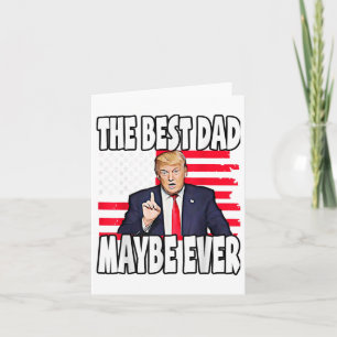 The Best Dad Maybe Ever Fathers Day Support Trump  Card