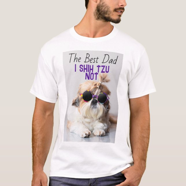 The Best dad Shih Tzu Not cute funny dog photo T-Shirt (Front)