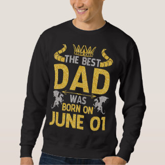 The Best Dad Was Born On June 01 Happy Birthday Fa Sweatshirt