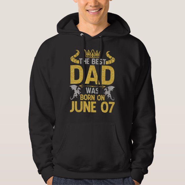 The Best Dad Was Born On June 07 Happy Birthday Fa Hoodie (Front)