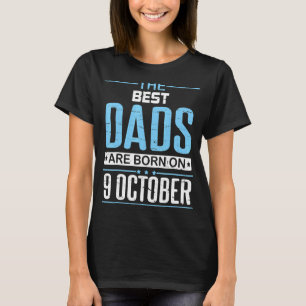 The Best Dad Was Born On October 09 Happy My Birth T-Shirt