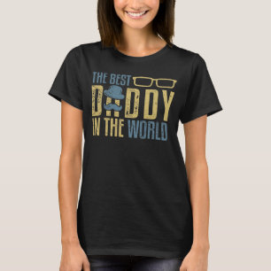 The Best Daddy In The World Proud Dad Father s Da T-Shirt