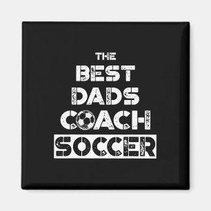 The Best Dads Coach Soccer' Coaching Father Gift T Magnet