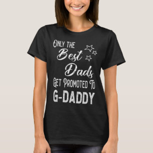 The Best Dads Get Promoted to G Daddy Special Gran T-Shirt