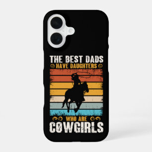 The Best Dads Have Daughters Who Are Cow Girls iPhone 16 Case