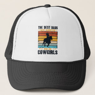 The Best Dads Have Daughters Who Are Cow Girls Trucker Hat