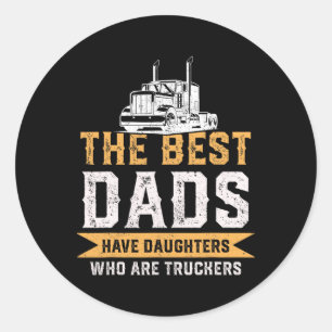 The Best Dads Have Daughters Who Are Truckers Fath Classic Round Sticker