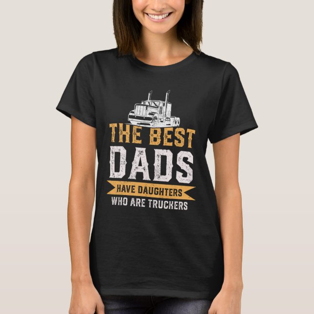 The Best Dads Have Daughters Who Are Truckers Fath T-Shirt (Front)