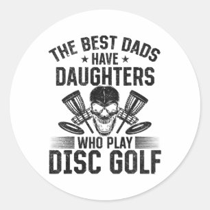 The Best Dads Have Daughters Who Play Disc Golf Classic Round Sticker