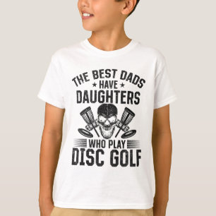 The Best Dads Have Daughters Who Play Disc Golf T-Shirt