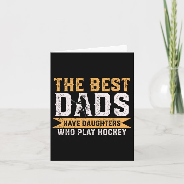 The Best Dads Have Daughters Who Play Hockey Fathe Card (Front)