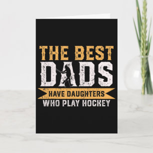 The Best Dads Have Daughters Who Play Hockey Fathe Card
