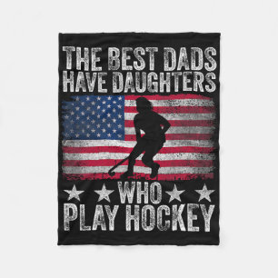 The Best Dads Have Daughters Who Play Hockey Fathe Fleece Blanket