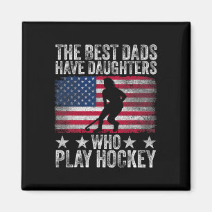 The Best Dads Have Daughters Who Play Hockey Fathe Magnet