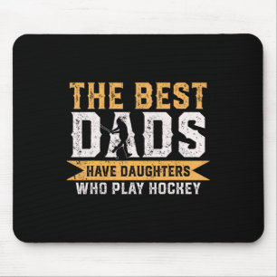 The Best Dads Have Daughters Who Play Hockey Fathe Mouse Mat