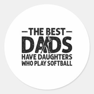 The Best Dads Have Daughters Who Play Softll Dad Classic Round Sticker