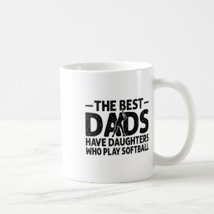 The Best Dads Have Daughters Who Play Softll Dad Coffee Mug
