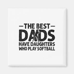 The Best Dads Have Daughters Who Play Softll Dad Magnet