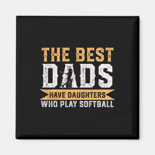 The Best Dads Have Daughters Who Play Softll Fathe Magnet