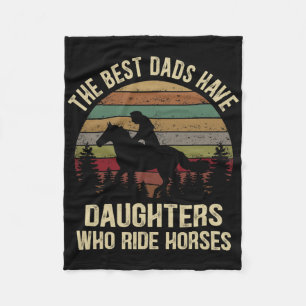 The Best Dads Have Daughters Who Ride Horses Fathe Fleece Blanket
