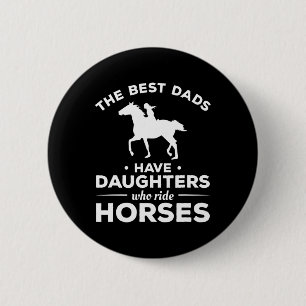 The Best Dads Have Daughters Who Ride Horses Horse 6 Cm Round Badge