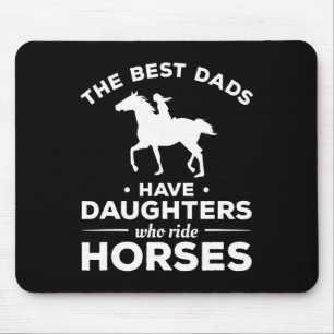 The Best Dads Have Daughters Who Ride Horses Horse Mouse Mat
