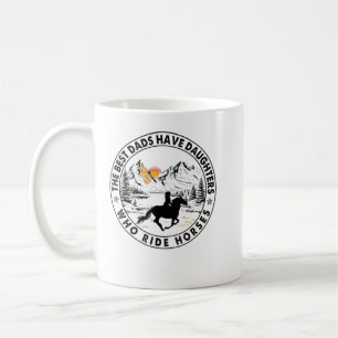 The Best Dads Have Daughters Who Ride Horses T-Shi Coffee Mug