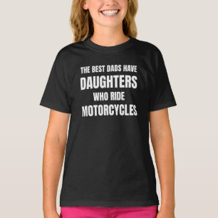The Best Dads Have Daughters Who Ride Motorcycles T-Shirt