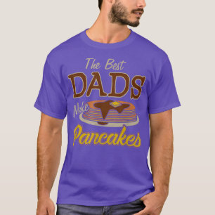 The Best Dads Make Pancakes Dad Pancakes Syrup Tee